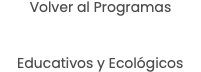 Volver al Programas Educativos y Ecológicos